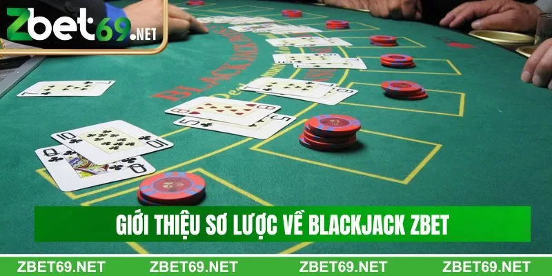 Giới thiệu sơ lược về Blackjack Zbet