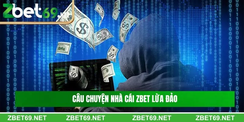 Giải mã câu chuyện nhà cái Zbet lừa đảo người chơi