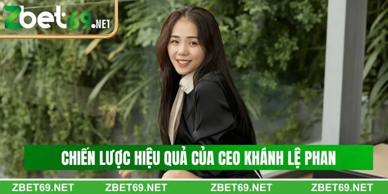 Các chiến lược hiệu quả của Khánh Lệ Phan của Zbet