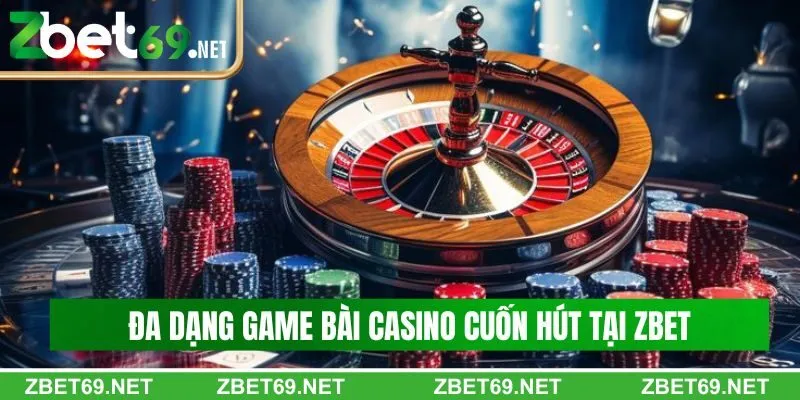 Đa dạng game casino cuốn hút tại Zbet