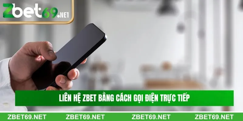 Liên hệ Zbet bằng cách gọi điện trực tiếp đến nhà cái