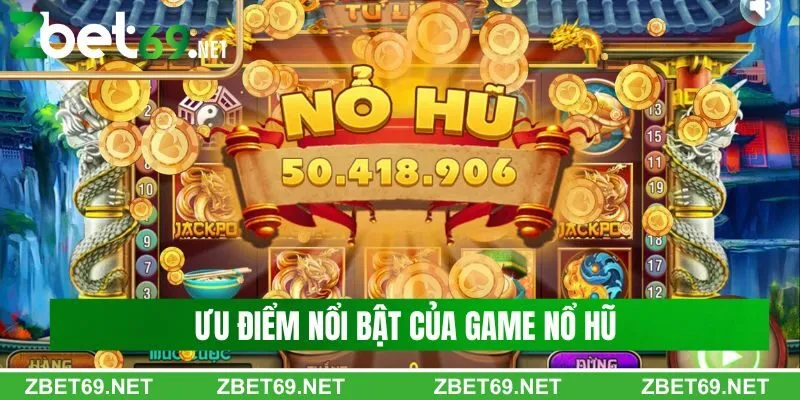 Điểm qua những ưu điểm của game quay hũ