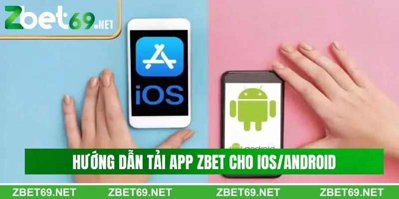 Hướng dẫn tải app Zbet cho IOS/Android