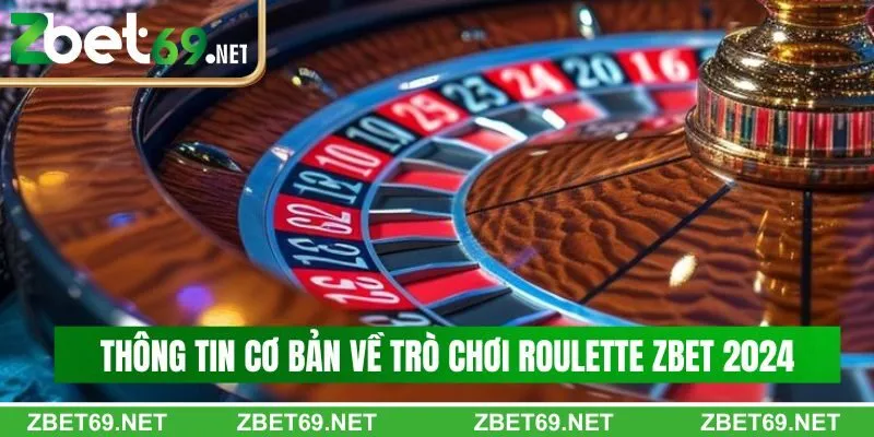 Thông tin cơ bản về trò chơi roulette Zbet 2024