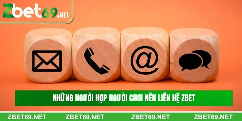 Những người hợp người chơi nên liên hệ Zbet