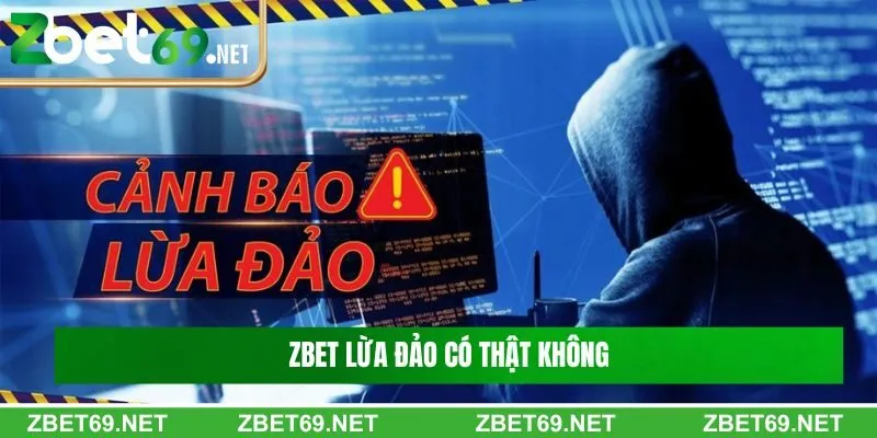 Zbet có thực sự đã lừa đảo các thành viên tham gia hay không